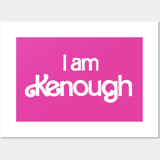 I am Kenough Wall Art by EnglishGent